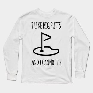 I like big putts and I cannot lie Long Sleeve T-Shirt